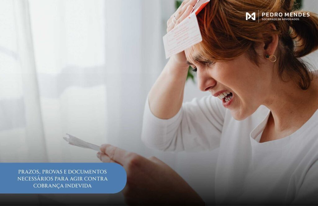 Prazos, provas e documentos necessários para agir contra cobrança indevida